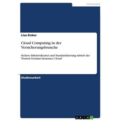 Cloud Computing in der Versicherungsbranche, Taschenbuch von Lisa Eicker, GRIN, 978-3-668-04606-1