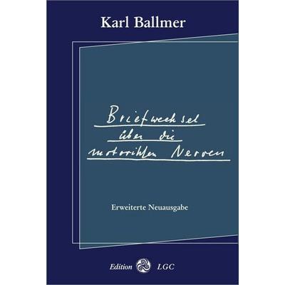 Briefwechsel über die motorischen Nerven, Taschenbuch von Karl Ballmer, Edition LGC, 978-3-930964-22-2