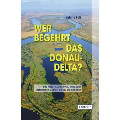 Wer begehrt das Donaudelta?, Taschenbuch von Sabina Fati, Dittrich Verlag ein Imprint der Velbrück GmbH Bücher und Medien, 978-3-912155-58-7