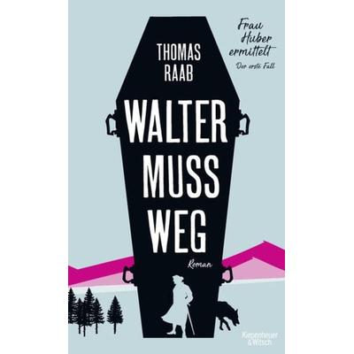 Walter muss weg, Gebundene Ausgabe von Thomas Raab, Kiepenheuer & Witsch