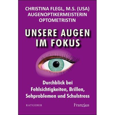 Unsere Augen im Fokus, Taschenbuch von Christina Flegl, Franzius Verlag GmbH, 978-3-96050-249-4