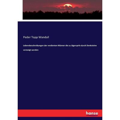Lebensbeschreibungen der verdienten Männer die zu Jägerspriis durch Denksteine verewigt worden, Taschenbuch von Peder Topp Wandall, Hansebooks,