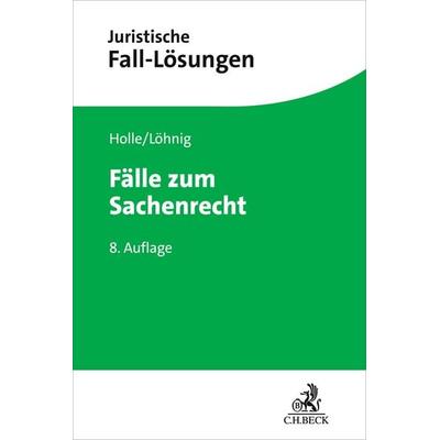 Fälle zum Sachenrecht, Taschenbuch von Philipp Maximilian Holle,Martin Löhnig,Jens Koch, C.H. Beck, 978-3-406-83489-9