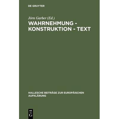 Wahrnehmung - Konstruktion - Text, Gebundene Ausgabe von Jörn Garber, De Gruyter, 978-3-484-81012-9