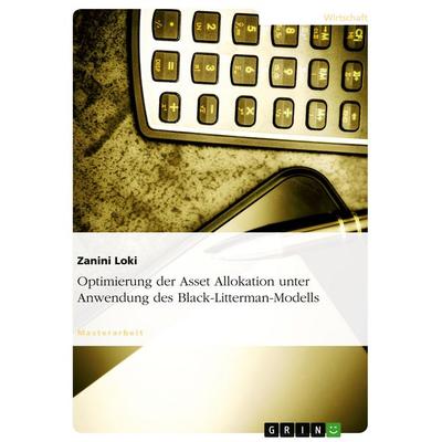 Optimierung der Asset Allokation unter Anwendung des Black-Litterman-Modells, Taschenbuch von Zanini Loki, GRIN, 978-3-638-88257-6