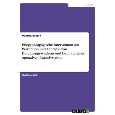 Pflegepädagogische Intervention zur Prävention und Therapie von Durchgangssyndrom und Delir auf einer operativen Intensivstation, Taschenbuch von