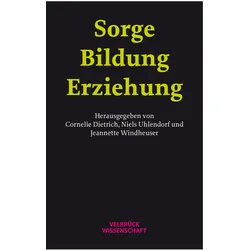Sorge - Bildung - Erziehung, Fachbücher von Jeanette Windheuser, Niels Uhlendorf, Cornelie Dietrich