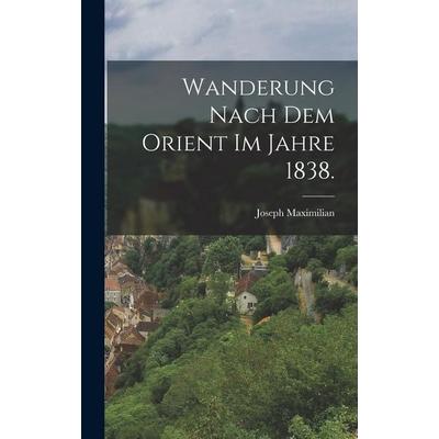 Wanderung nach dem Orient im Jahre 1838., Gebundene Ausgabe von Joseph Maximilian, Tradd Street Press, 978-1-01-741960-3