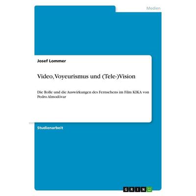 Video, Voyeurismus und (Tele-)Vision, Taschenbuch von Josef Lommer, GRIN, 978-3-640-32175-9