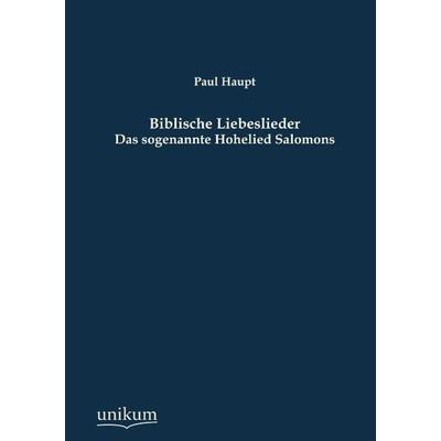 Biblische Liebeslieder, Taschenbuch von Paul Haupt, Unikum, 978-3-8457-4194-9