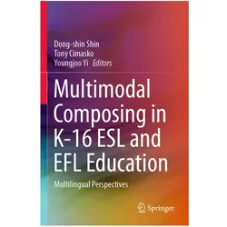 Multimodal Composing in K-16 ESL and EFL Education, Fachbücher von Dong-shin Shin, Youngjoo Yi, Tony Cimasko