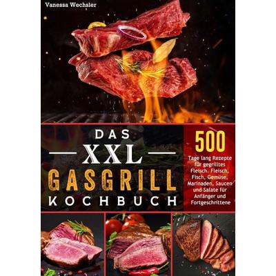 Das XXL GasGrill Kochbuch, Taschenbuch von Vanessa Wechsler, Epubli, 978-3-8197-9722-4