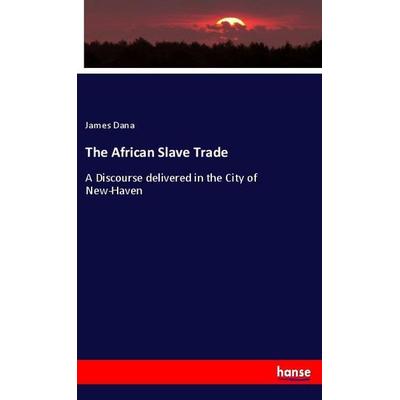 The African Slave Trade, Taschenbuch von James Dana, Hansebooks, 978-3-337-98550-9