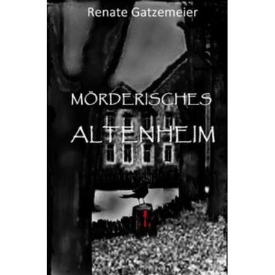 Mörderisches Altenheim, Taschenbuch von Renate Gatzemeier, Epubli, 978-3-7502-4371-2