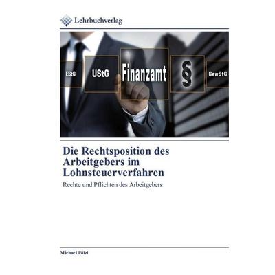 Die Rechtsposition des Arbeitgebers im Lohnsteuerverfahren, Taschenbuch von Michael Pölzl, Lehrbuchverlag, 978-620-0-27255-3
