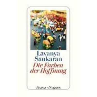 Die Farben der Hoffnung, Gebundene Ausgabe von Lavanya Sankaran, Diogenes Verlag AG