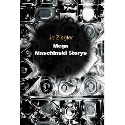 MEGA MASCHINSKI STORYS, Gebundene Ausgabe von Jo Ziegler, Tredition, 978-3-347-03776-2