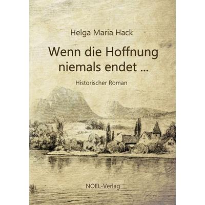 Wenn die Hoffnung niemals endet ..., Taschenbuch von Helga Maria Hack, NOEL-Verlag, 978-3-96753-208-1
