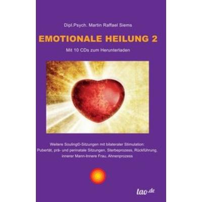 Emotionale Heilung 2, Gebundene Ausgabe von Martin Raffael Siems, Tao.de in Kamphausen Media GmbH, 978-3-96051-685-9