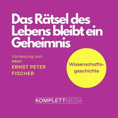 Das Rätsel des Lebens bleibt ein Geheimnis - Ernst Peter Fischer, Audio, 4056198053775