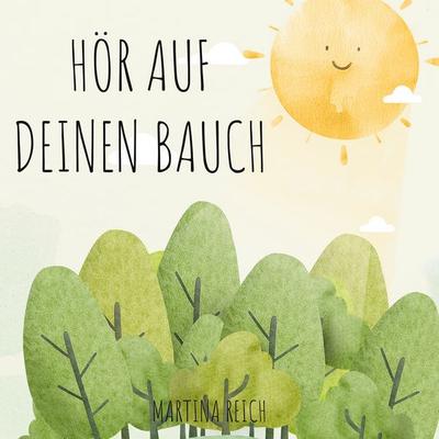 Hör auf deinen Bauch, Gebundene Ausgabe von Martina Reich, BoD – Books on Demand, 978-3-7568-8437-7