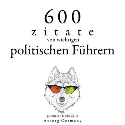 600 Zitate von wichtigen politischen Führern - Napoleon Bonaparte,Winston S. Churchill,Marcus Aurelius,Mahatma Gandhi,Lincoln Abraham Lincoln, Audio,