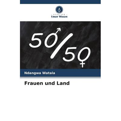 Frauen und Land, Taschenbuch von Ndangwa Watala, Verlag Unser Wissen, 978-620-9-58473-2
