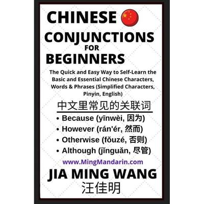 Chinese Conjunctions For Beginners - The Quick and Easy Way to Self-Learn the Basic and Essential Chinese Characters, Words & Phrases (Simplified