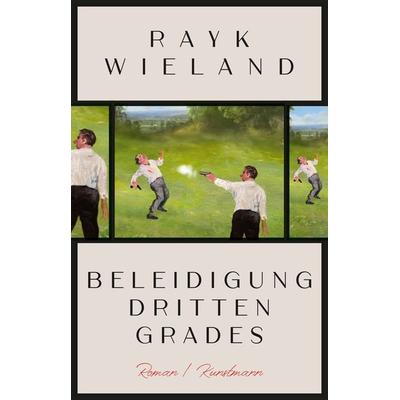 Beleidigung dritten Grades, Gebundene Ausgabe von Rayk Wieland, Kunstmann, A