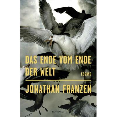 Das Ende vom Ende der Welt, Gebundene Ausgabe von Jonathan Franzen, Rowohlt