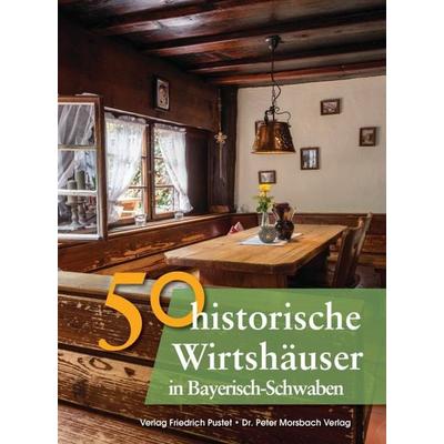 50 historische Wirtshäuser in Bayerisch-Schwaben, Gebundene Ausgabe von Franziska Gürtler,Sonja Schmid,Bastian Schmidt,Gerald Richter, Pustet, F,