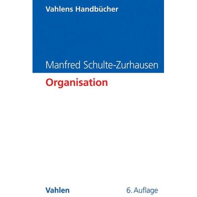 Organisation, Gebundene Ausgabe von Manfred Schulte-Zurhausen, Vahlen, Franz, 978-3-8006-4689-0