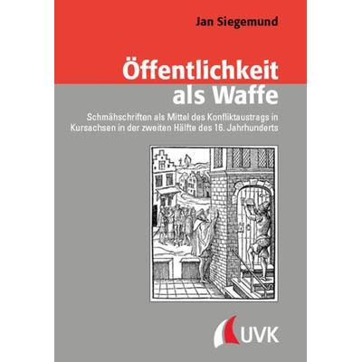 Öffentlichkeit als Waffe, Gebundene Ausgabe von Jan Siegemund, Uvk, 978-3-7398-3203-6