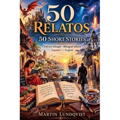 50 Relatos 50 Short Stories Edición bilingüe · Bilingual edition Español - English, Taschenbuch von Martin Lundqvist, Martin Lundqvist,