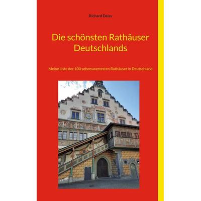 Die schönsten Rathäuser Deutschlands, Taschenbuch von Richard Deiss, BoD – Books on Demand, 978-3-7693-5359-4