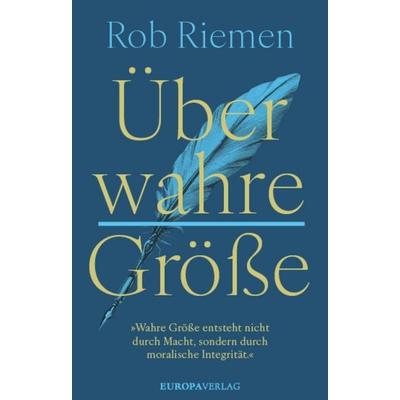 Über wahre Größe, Gebundene Ausgabe von Rob Riemen, Europa Verlage, 978-3-95890-656-3
