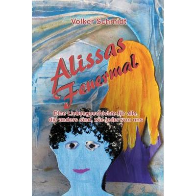 Alissas Feuermal, Gebundene Ausgabe von Volker Schmidt, Tredition, 978-3-7345-3158-3