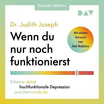 Wenn du nur noch funktionierst. Erkenne deine hochfunktionale Depression und überwinde sie - Judith Joseph, Audio, 9783742437242