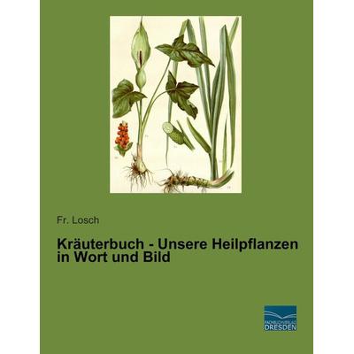 Kräuterbuch - Unsere Heilpflanzen in Wort und Bild, Taschenbuch von , Fachbuchverlag Dresden, 978-3-95692-651-8