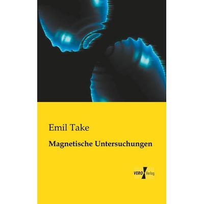 Magnetische Untersuchungen, Taschenbuch von Emil Take, BoD - Books on Demand, 978-3-95738-053-1