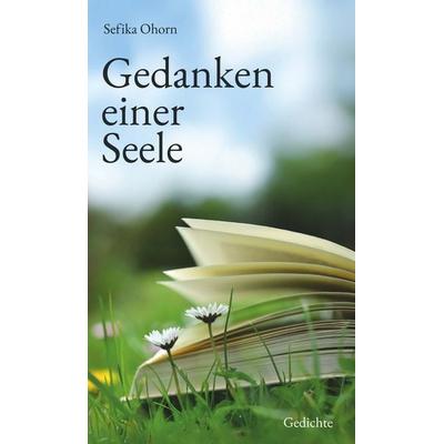 Gedanken einer Seele, Gebundene Ausgabe von BSc Psych. Sefika Ohorn, Buchschmiede, 978-3-99181-057-5