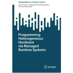 Programming Heterogeneous Hardware via Managed Runtime Systems, Fachbücher von Christos Kotselidis, Athanasios Stratikopoulos, Juan Fumero