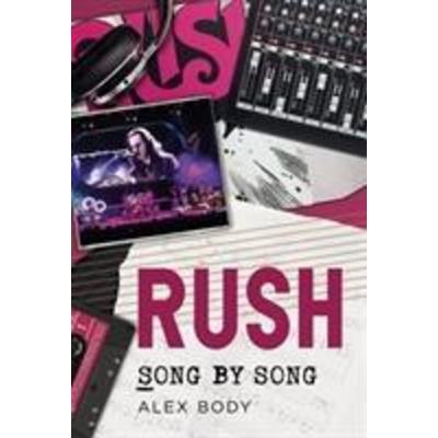 Rush - Song by Song, Taschenbuch von Alex Body, Fonthill Media Ltd, 978-1-78155-729-7