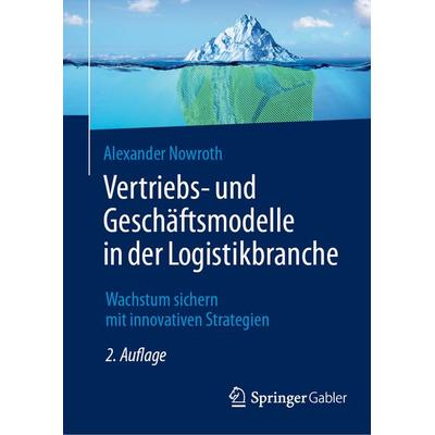 Vertriebs- und Geschäftsmodelle in der Logistikbranche, Gebundene Ausgabe von Alexander Nowroth, Springer Fachmedien Wiesbaden GmbH, 978-3-658-46417-2
