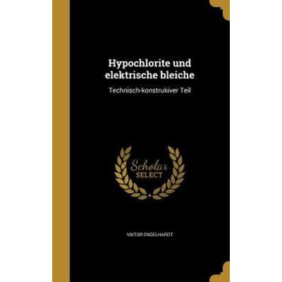 Hypochlorite und elektrische bleiche, Gebundene Ausgabe von Viktor Engelhardt, Creative Media Partners, LLC, 978-1-362-88037-0