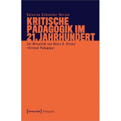 Kritische Pädagogik im 21. Jahrhundert, Taschenbuch von Katarina Schneider-Bertan, Transcript, 978-3-8376-7400-2