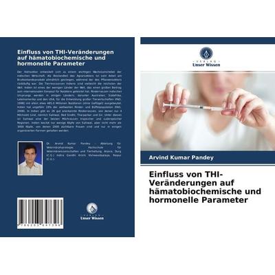 Einfluss von THI-Veränderungen auf hämatobiochemische und hormonelle Parameter, Taschenbuch von Arvind Kumar Pandey, Verlag Unser Wissen,