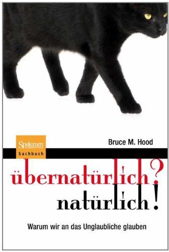 Hood, Bruce M. - übernatürlich? natürlich!: Warum wir an das Unglaubliche glauben - Preis vom 30.09.2026 09:01:18 h