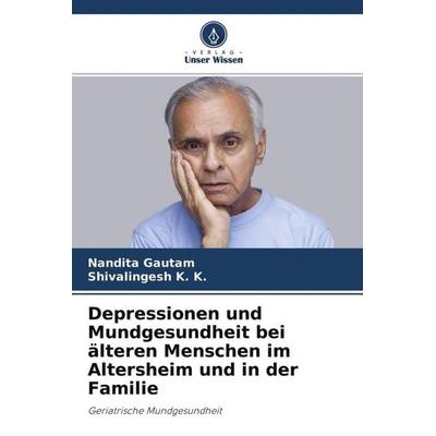 Depressionen und Mundgesundheit bei älteren Menschen im Altersheim und in der Familie, Taschenbuch von Nandita Gautam,Shivalingesh K. K., Verlag Unser