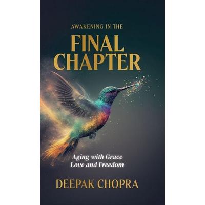 Awakening in the Final Chapter, Gebundene Ausgabe von Deepak Chopra, Deepak Chopra LLC